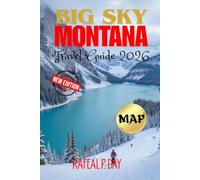 BIG SKY MONTANA TRAVEL GUIDE 2026: Your Essential Pathway to Adventure, Culture, Trails and Unforgettable Mountain Experiences
