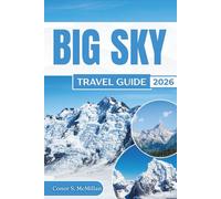 Big Sky Travel Guide 2026: Explore Montana's Outdoor Adventures, Ski Resorts, Scenic Trails, and Yellowstone Gateway Experiences