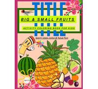 Big & Small Fruits Activity Coloring Book