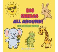 BIG SMILES ALL AROUND! COLORING BOOK: 40 Full-Body Smiley Designs for Toddlers Ages 1-4 | Simple and Sweet Coloring Fun for Early Learners | Perfect ... Learning to Color with Joyful Characters