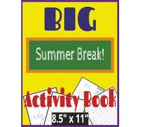 Big Summer Break Activity Book: The Ultimate Boredom Buster! |Fun Way To Keep Kids Entertained While Out Of School For Summer | 125 Pages, Easy To Use 8.5"x11" Format For Clarity | Solutions Included