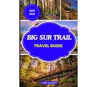 BIG SUR TRAIL TRAVEL GUIDE 2025- 2026: Discover the Scenic Trails, Hidden Coves, and Breathtaking Coastline of California’s Legendary Big Sur Region