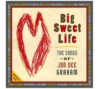 Big Sweet Life: Songs Of Jon Dee Graham