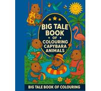 Big Tale Book of Colouring: Capybara Animals: For Children Ages 4+