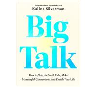 Big Talk How to Skip the Small Talk, Make Meaningful Connections, and Enrich Your Life - Kalina Silverman - Tarcher - ebook (ePub) - Livre