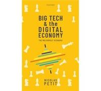 Big Tech and the Digital Economy - Petit Nicolas Professor of Competition Law Professor of Competition Law European University Institute - Oxford Universi Petit Nicolas Professor of Competition Law Pr