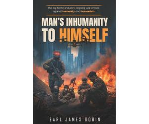 Big Tech Industry Ongoing War Crimes Against Humanity and Humanism: "Man's inhumanity to himself": War Crimes Against Humanity