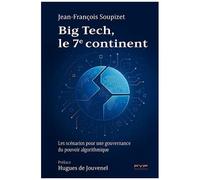 Big Tech, Le 7e Continent - Les Scénarios Pour Une Gouvernance Du Pouvoir Algorithmique