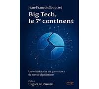 Big Tech, le 7e continent. Les scénarios pour une gouvernance du pouvoir algorithmique - Jean-François Soupizet - Fyp - broché - Essai