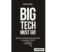 Big Tech Must Go!: Digital Giants Are Destroying Our Democracies and Economies-we Will Stop Them