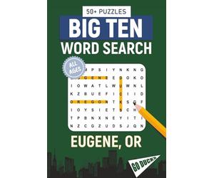 Big Ten Word Search - Eugene, OR. Edition: Word Searches With Easy-To-Read Print About All Things Eugene, the University of Oregon, Campus, Food, ... for Gifts, Vacations, Holidays, Students