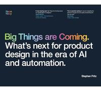 Big Things are Coming. What's next for product design in the era of AI and automation.