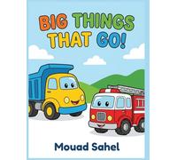 BIG THINGS THAT GO!: First Coloring Book for Boys and Girls Ages 1, 2 & 3: Chunky Construction Vehicles and Things That Go