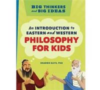 Big Thinkers and Big Ideas An Introduction to Eastern and Western Philosophy for Kids by Sharon Kaye Sharon Kaye (Auteur)
