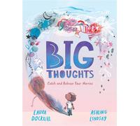 Big Thoughts: Catch and Release Your Worries - Laura Dockrill - Candlewick Press - ebook (ePub) - Livre