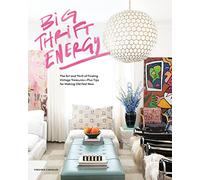 Big Thrift Energy: The Art and Thrill of Finding Vintage Treasures-Plus Tips for Making Old Feel New