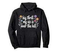 Big Thrill My Sis is Over The Hill Birthday Humor Roast - Sweat à Capuche