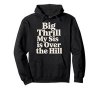 Big Thrill My Sis is Over The Hill - Sweat à Capuche