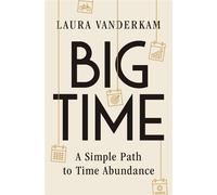 Big Time A Simple Path to Time Abundance - Laura Vanderkam - W. w. norton & company - ebook (ePub) - Livre