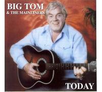 BIG TOM & THE MAINLINERS - TODAY - BIG TOM