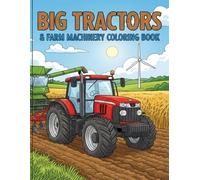 Big Tractors & Farm Machinery Coloring Book: Over 40 Unique Illustrations of Combines, Harvesters, Plows, and Heavy Field Equipment for Kids Ages 4-8