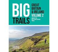 Big Trails: Great Britain & Ireland Volume 2: More of the best long-distance trails