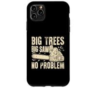 Big Trees Big Saw Tronçonneuse sans problème Coque pour iPhone 11 Pro Max