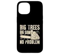 Big Trees Big Saw Tronçonneuse sans problème Coque pour iPhone 15