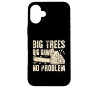 Big Trees Big Saw Tronçonneuse sans problème Coque pour iPhone 16 Plus