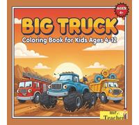Big Truck Coloring Book for Kids Ages 4-12 - 50 Amazing Pages of Monster Trucks, Fire Trucks & More!: Perfect Truck Coloring Book for Boys Who Love ... for Kids Ages 4-8 and 8-12 - Best Gift!