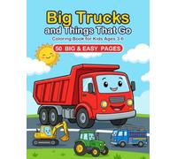 Big Trucks and Things That Go: Coloring Book for Kids Ages 3-6 with 50 Big and Easy Trucks, Diggers, Cars, Trains, Planes and Boats