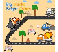 Big Trucks, Bright Colors - A Coloring Book for Toddlers