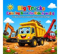 Big Trucks Coloring Book for Kids Ages 2-6: 55 Bold and Easy Construction Truck Coloring Pages with Diggers, Dump Trucks, Cranes, and More for Toddlers and Preschoolers