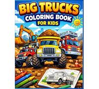 Big Trucks Coloring Book for Kids: Fun and Easy Monster Trucks, Dump Trucks, Fire Trucks and Construction Vehicles for Kids Ages 4-8