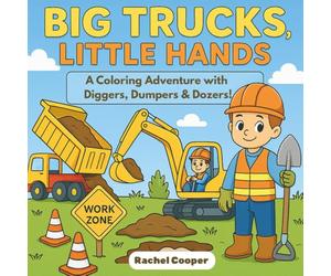 Big Trucks, Little Hands: A Coloring Adventure with Diggers, Dumpers & Dozers!