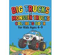 Big Trucks & Monster Trucks Coloring Book for Kids Ages 4-9: Fun and Easy Coloring Pages with Monster Trucks, Big Wheels, and Cool Vehicles for Boys and Girls