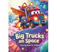 Big Trucks on Space - Coloring Book for Children: Cute and Easy Truck Coloring Pages for Little Space Explorers