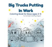 Big Trucks Putting In Work: Fun & Easy Coloring Pages! Coloring Book for Boys ages 3-6