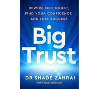 Big Trust Rewire Self-Doubt, Find Your Confidence and Fuel Success - Dr Shadé Zahrai - Ebury Digital - ebook (ePub) - Livre