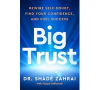 Big Trust Rewire Self-Doubt, Find Your Confidence, and Fuel Success - Shadé Zahrai - HarperOne - ebook (ePub) - Livre