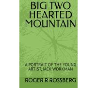 BIG TWO HEARTED MOUNTAIN: A PORTRAIT OF THE YOUNG ARTIST, JACK WORKMAN