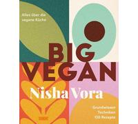 Big Vegan: Alles über die vegane Küche | Grundwissen, Techniken, 150 Rezepte