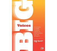 Big Voices: An Invitation To Women To Awaken, Increase Joy, Reduce Suffering And Think Differently