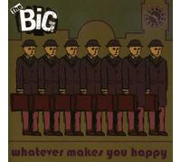 BIG – Whatever Makes You Happy