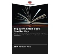 Big Work Small Body Smaller Pay :: Impact socio-psychologique sur le travail des enfants au Bangladesh