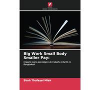 Big Work Small Body Smaller Pay:: Impacto sócio-psicológico do trabalho infantil no Bangladesh