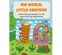 BIG WORLD, LITTLE CRAYONS: Fun & Relaxing activity designed for small hands with big imaginations, Coloring Book for Kids & Adults