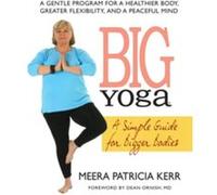 Big Yoga A Simple Guide for Bigger Bodies by Meera Patricia Kerr Meer Patricia Kerr (Auteur)