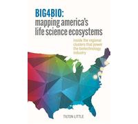BIG4BIO: Mapping America's Life Science Ecosystems: Mapping America's Life Science Ecosystems - Tilton Little - BigBio Communications - ebook (ePub) - Livre