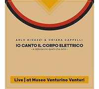 Bigazzi Arlo & Chiara Cappelli - Io Canto Il Corpo Elettrico